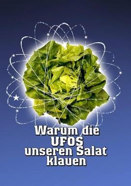 Warum die UFOs unseren Salat klauen